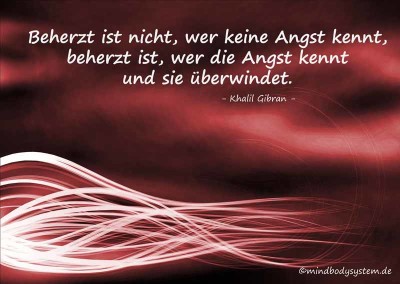 Beherzt ist nicht, wer keine Angst hat. Beherzt ist, wer die Angst kennt und sie überwindet.