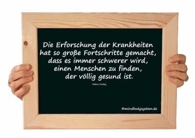 Die Erforschung der Krankheiten hat so große Fortschritte gemacht, dass es immer schwerer wird, einen Menschen zu finden, der völlig gesund ist. #Aldous_Huxley﻿