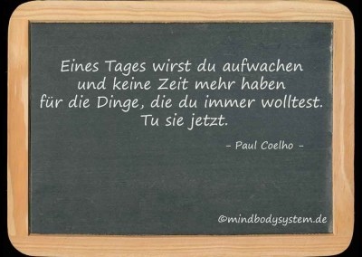 Eines Tages wirst du aufwachen und keine Zeit mehr haben für die Dinge, die du immer tun wolltest. Tu sie jetzt