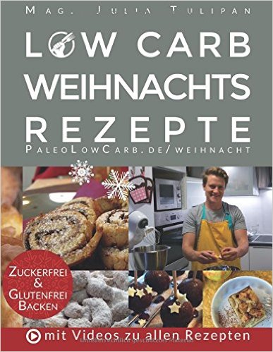 Low Carb Weihnachtsrezepte: Kohlenhydratarm, glutenfrei und zuckerfrei Backen für Diabetiker, Allergiker und Gesundheitsbewusste