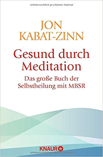 Gesund durch Meditation: Das große Buch der Selbstheilung mit MBSR